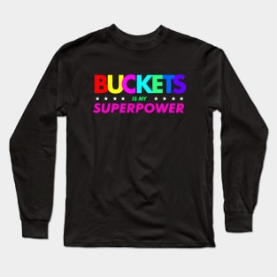 Getting Buckets Is My Super Power Long Sleeve T-Shirt